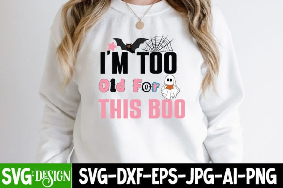 I m Too Old for This Boo SVG Cut Files